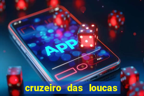 cruzeiro das loucas onde assistir